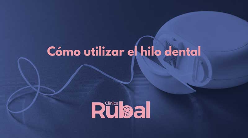 Cómo utilizar el hilo dental | Rubal Dental